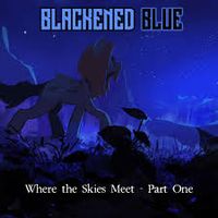 Blackened Blue - Where The Skies Meet - Part One