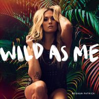 Meghan Patrick - Wild as Me