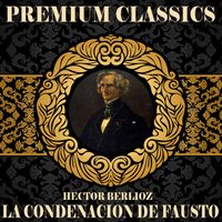 Gustav Sdorff - Hector Berlioz: Premium Classics. La Condenaci&oacute;n de Fausto