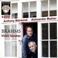 Anthony Marwood & Aleksandar Madžar - Brahms: Violin Sonatas