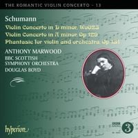 Anthony Marwood - Violin Concerto in D minor, wo023; Violin Concerto in A minor, Op 129; Phantasie for violin and orchestra, Op 131