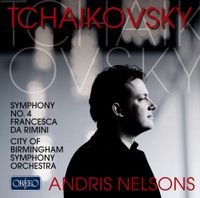 Andris Nelsons - Tchaikovsky: Symphony No. 4; Francesca da Rimini