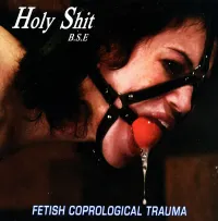 Holy Shit B.S.E. - Fetish Coprological Trauma