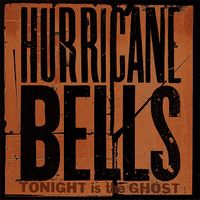Hurricane Bells - Tonight Is the Ghost