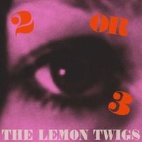 The Lemon Twigs - 2 or 3