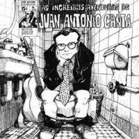 Juan Antonio Canta - Las Incre&iacute;bles Aventuras de Juan Antonio Canta