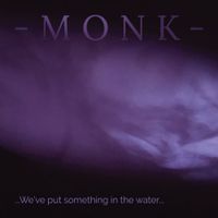 Monk - We&rsquo;ve Put Something In The Water