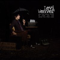 Levi Weaver - You Are Never Close To Home, You Are Never Far From Home