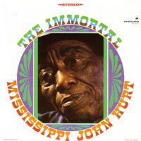 Mississippi John Hurt - The Immortal
