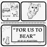 Milksteak - For us to bear