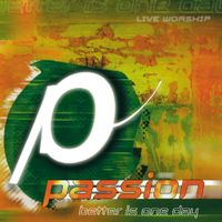 Passion - Passion: Better Is One Day