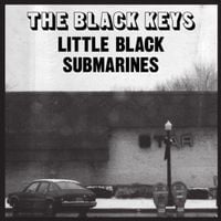 The Black Keys - Little Black Submarines