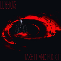 LIL YEETONG - TAKE IT AND FUCK IT