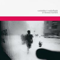 Caoimh&iacute;n &Oacute; Raghallaigh & Thomas Bartlett - Caoimh&iacute;n &Oacute; Raghallaigh & Thomas Bartlett