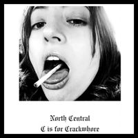 North Central - C Is For Crackwhore