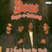 Bone Thugs-N-Harmony - If I Could Teach the World