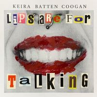 Keira Batten Coogan - Lips Are For Talking