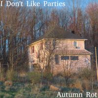 I Don't Like Parties - Autumn rot