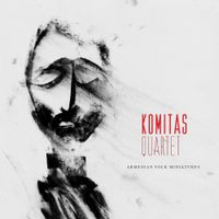 Komitas Quartet - Armenian Folk Miniatures