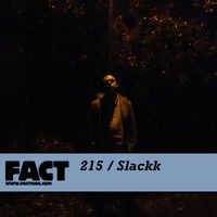 Slackk - FACT Mix 215