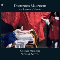 Scherzi Musicali - Domenico Mazzocchi: La Catena D'Adone