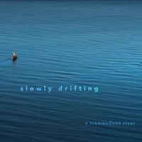 Slowly Drifting - A Tremendous River