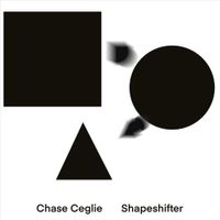 Chase Ceglie - Shapeshifter