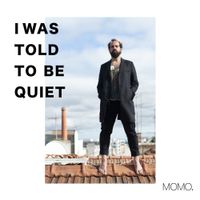 MoMo - I Was Told To Be Quiet