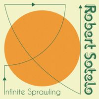 Robert Sotelo - Infinite Sprawling
