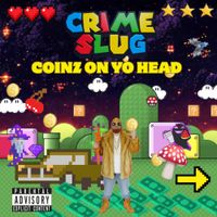 Crime Slug - COINZ ON YO HEAD