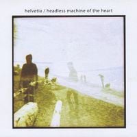 Helvetia - Headless Machine of the Heart