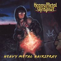 Heavy Metal Shrapnel - Heavy Metal Hairspray