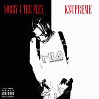 K$upreme - Sorry 4 The Flex