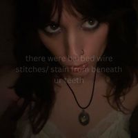 My Absurd Consciousness - there were barbed wire stitches/ stain from beneath ur teeth