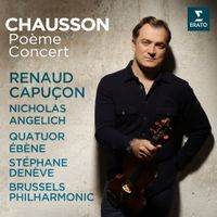 Renaud Capuçon - Chausson: Po&egrave;me, Op. 25 & Concert, Op. 21