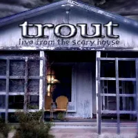 Trout - Live From The Scary House