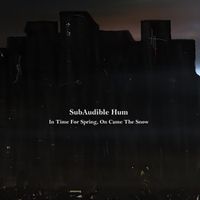 SubAudible Hum - In Time For Spring On Came The Snow