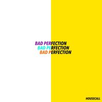 Housecall - Bad Perfection