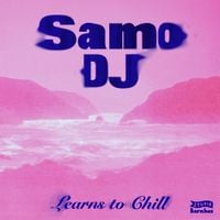 Samo DJ - Learns To Chill