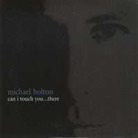 Michael Bolton - Can I Touch You...There?