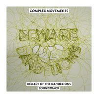 Complex Movements - Beware of The Dandelions Soundtrack