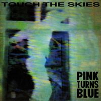 Pink Turns Blue - Touch the Skies