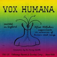 Alfred Wolfsohn - Vox Humana: Alfred Wolfsohn's Experiments in Extension of Human Vocal Range