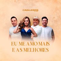 Cavaleiros Do Forr&oacute; - Eu Me Amo Mais e as Melhores