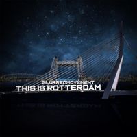 BLURREDMOVEMENT - THIS IS ROTTERDAM