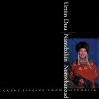 Namdziliin Norovbanzad - Urtiin Duu: Great Singing From Mongolia