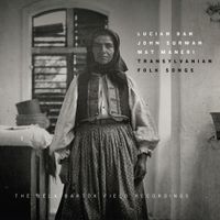 Lucian Ban - Transylvanian Folk Songs: The Bela Bart&oacute;k Field Recordings