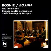 Ne&scaron;idu-I-Huda - Bosnie: Chants soufis de Sarajevo / Bosnia: Sufi Chanting of Sarajevo