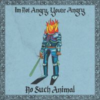 No Such Animal - I'm Not Angry, You're Angry