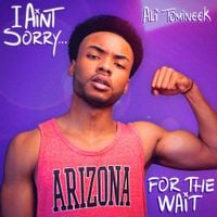 Ali Tomineek - I Ain&rsquo;t Sorry for the Wait
